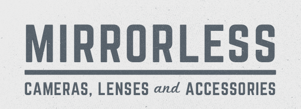 Mirrorless Cameras Lenses and Accessories